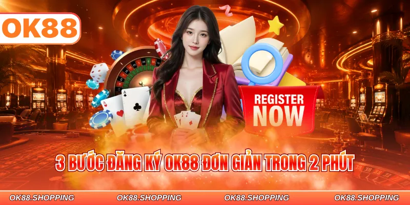 3 bước đăng ký OK88 đơn giản trong 2 phút