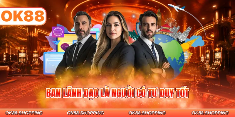 Ban lãnh đạo là người có tư duy tốt