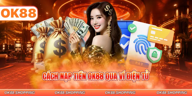 Cách nạp tiền OK88 qua ví điện tử