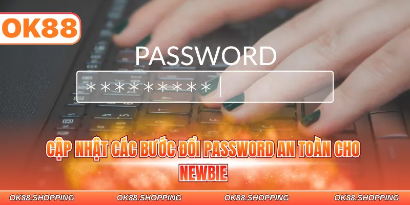 Cập nhật các bước đổi password an toàn cho newbie