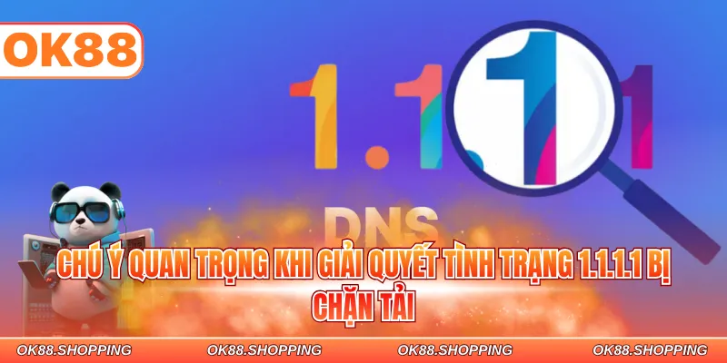 Chú ý quan trọng khi giải quyết tình trạng 1.1.1.1 bị chặn tải
