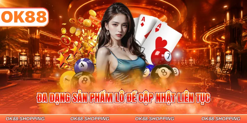 Đa dạng sản phẩm lô đề cập nhật liên tục