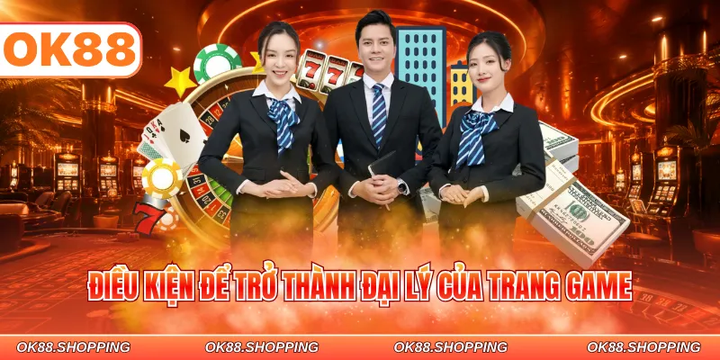 Điều kiện để trở thành đại lý của trang game