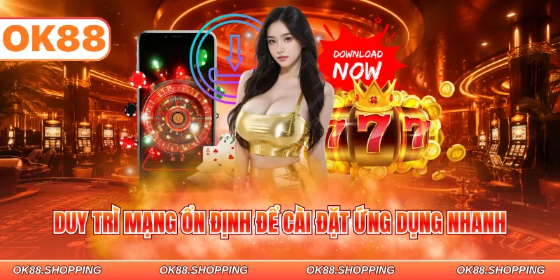 Duy trì mạng ổn định để cài đặt ứng dụng nhanh