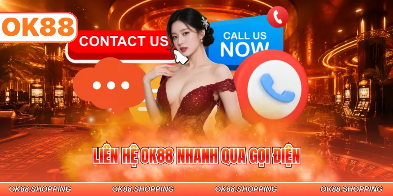 Liên hệ OK88 nhanh qua gọi điện