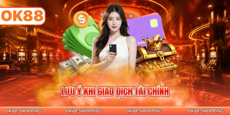 Lưu ý khi giao dịch tài chính