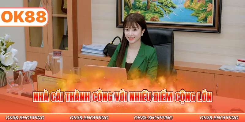 Nhà cái thành công với nhiều điểm cộng lớn