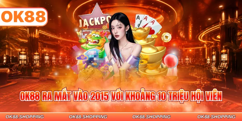 OK88 ra mắt vào 2015 với khoảng 10 triệu hội viên