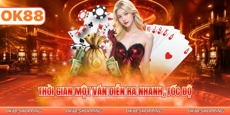 Thời gian một ván diễn ra nhanh, tốc độ