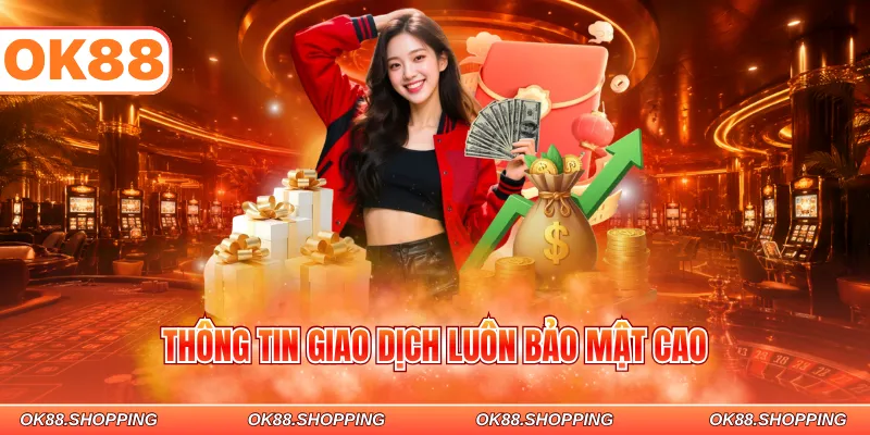 Thông tin giao dịch luôn bảo mật cao
