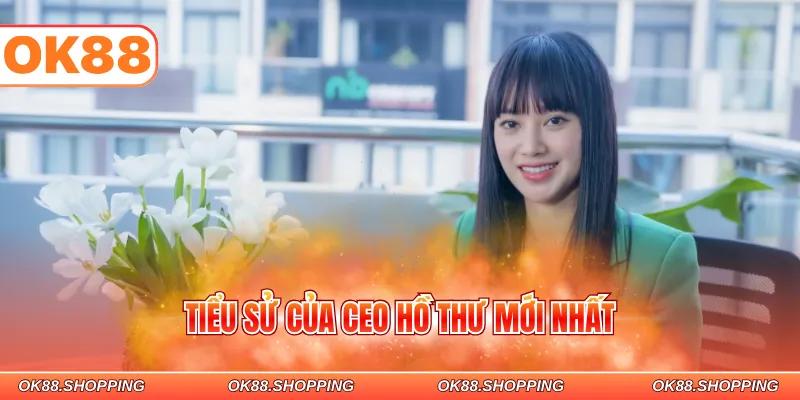 Tiểu sử của CEO Hồ Thư mới nhất