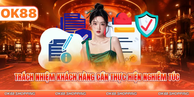 Trách nhiệm khách hàng cần thực hiện nghiêm túc