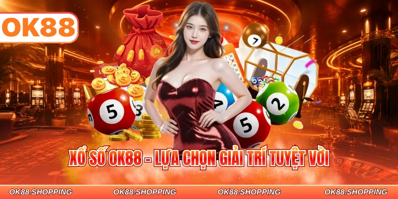 Xổ số OK88 - Lựa chọn giải trí tuyệt vời